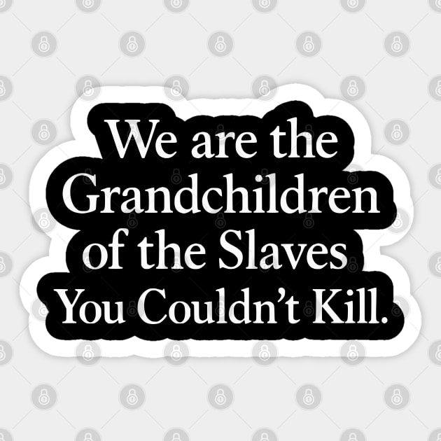We are the grandchildren of the slaves... Sticker by UrbanLifeApparel